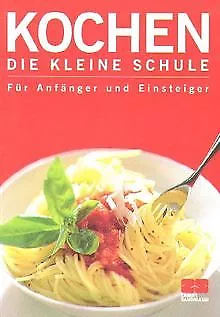 Kochen. Die kleine Schule. Für Anfänger und Einsteiger | Livre | état très bon