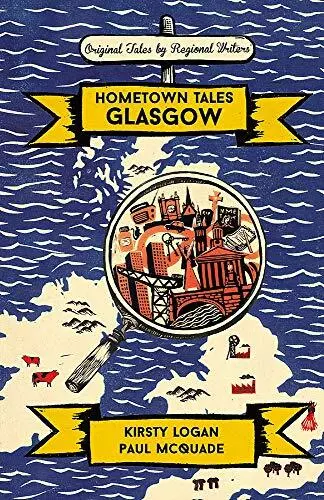 Hometown Tales: Glasgow-Kirsty Logan, Paul McQuade