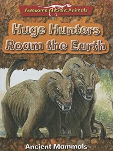 Huge Hunters Roam the Earth : Ancient Mammals Hardcover Dougal Di