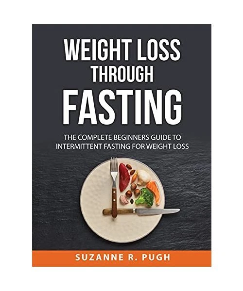 WEIGHT LOSS THROUGH Fasting: The Complete Beginners Guide To ...