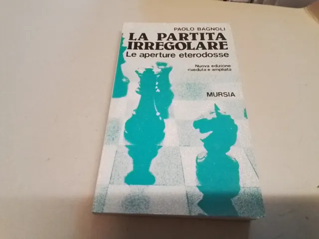 Bagnoli, La partita irregolare, Le aperture Eterodosse, Mursia 1984, 3mr24