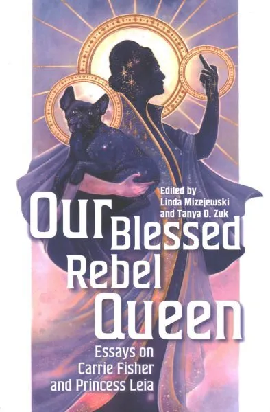 Our Blessed Rebel Queen : Essays on Carrie Fisher and Princess Leia, Paperbac...