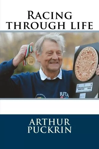 Racing through life By Arthur Puckrin