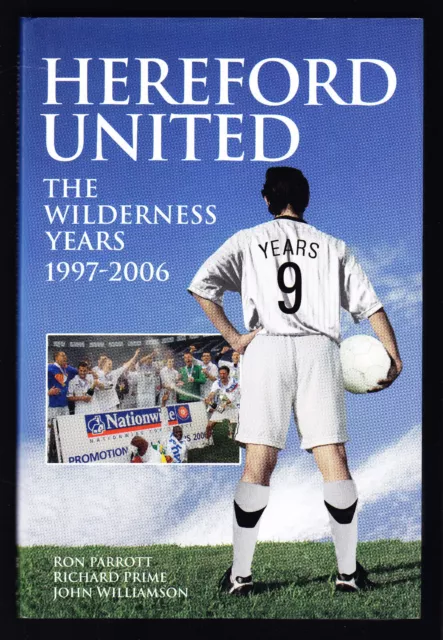 HEREFORD UNITED The Wilderness Years 1997-2006 by Parrott 1st Ed HB DJ