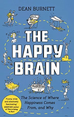 The Happy Brain: The Science of Where Happiness Comes From, and Why-Dean Burn