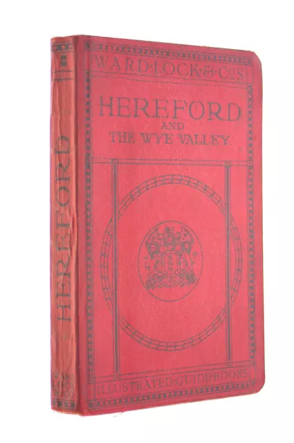 A Pictorial and Descriptive Guide to Hereford and the Wye Valley with Notes on