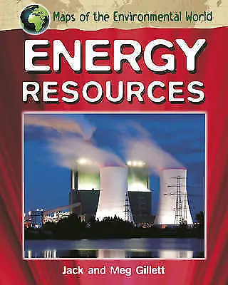 Maps of the Environmental World: Energy Resources by Gillett, Jack