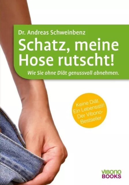 Schatz, meine Hose rutscht! Wie Sie ohne Diät genussvoll abnehmen NEUWERTIG