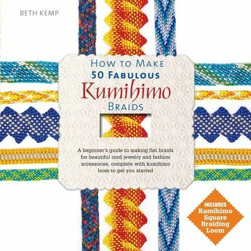 How to Make 50 Fabulous Kumihimo Braids: A Beginner's Guide to Making Flat Braid