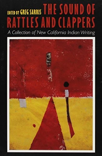 THE SOUND OF RATTLES AND CLAPPERS: A COLLECTION OF NEW By Greg Sarris BRAND NEW