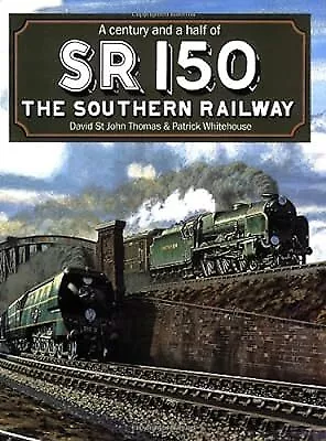 SR 150: A Century and a Half of the Southern Railway, Whitehouse, Patrick & Thom