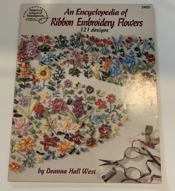 An Encyclopedia of Ribbon Embroidery Flowers, 121 Designs, by Deanna Hall West