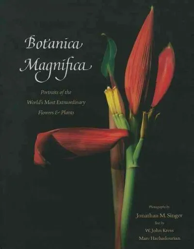 Botanica Magnifica : Portraits of the World's Most Extraordinary Flowers & Pl...