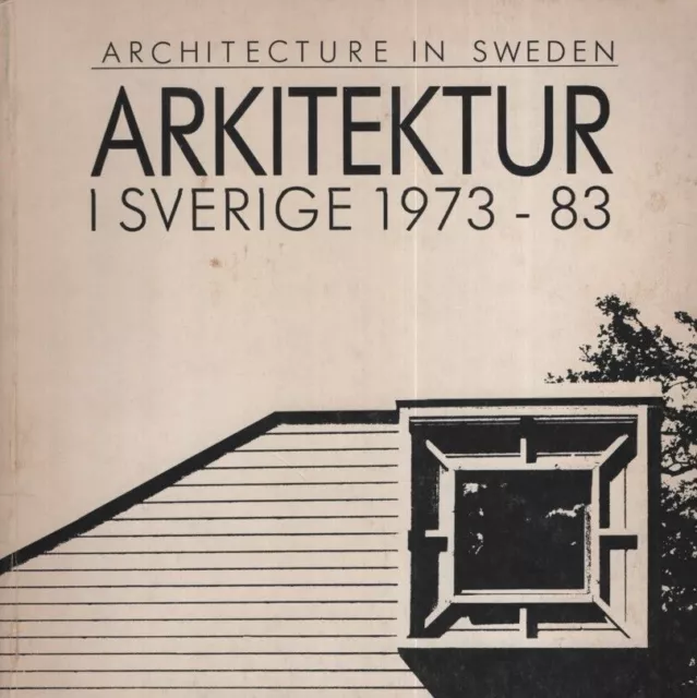 Arkitektur i Sverige Architecture in Sweden 1973-83. Swedish and English Edition