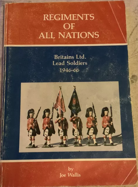 Regiments Of All Nations Britains Ltd. Lead Soldiers 1946-66. By Joe Wallis. GC.