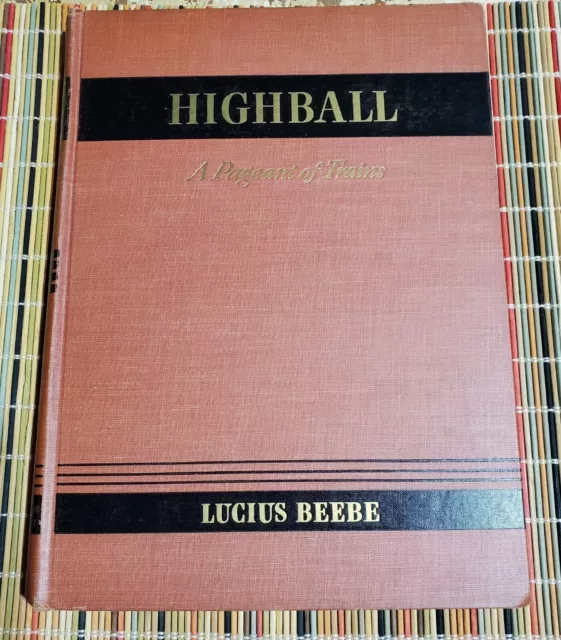 Highball A Pageant of Trains by Lucius Beebe ©1945 HC Book