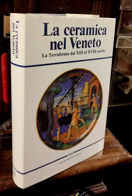 La ceramica nel Veneto - La Terraferma dal XIII al XVIII secolo - 1990        R2