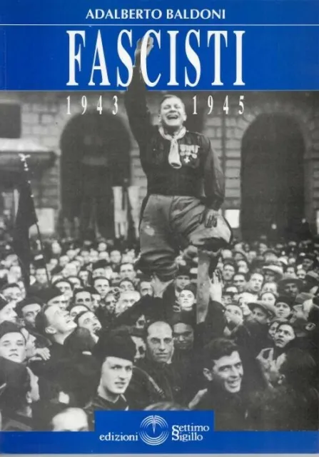 Rsi, Repubblica Sociale, Fascisti 1943-1945