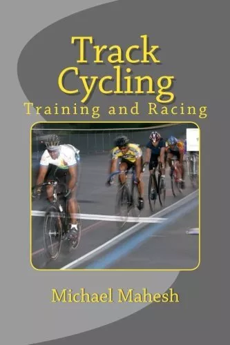 Track Cycling: Training and Racing by Mahesh, Michael Book The Cheap Fast Free