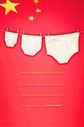 Where Underpants Come from: From Cotton Fields to Checkout Counters -- Travels