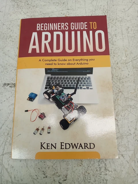 BEGINNERS GUIDE TO Arduino: A Complete Guide on Everything You Need To ...