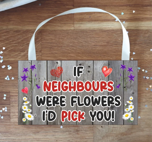 Neighbour Plaque - If Neighbours Were Flowers I'd Pick You - Fun Cute Gift