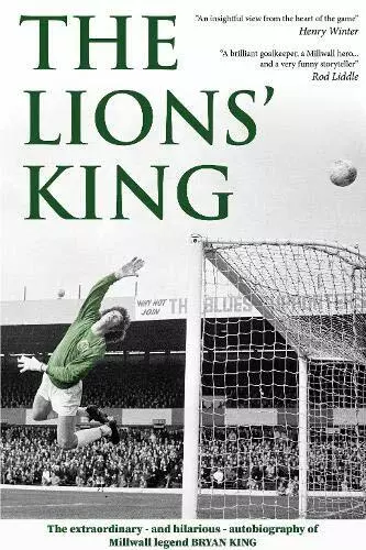 The Lions' King - The Autobiography of Millwall legend Bryan King - SIGNED BOOK