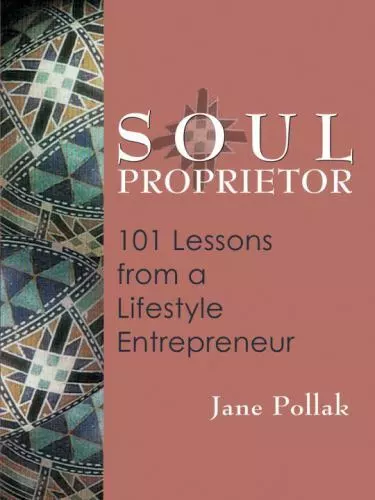 Soul Proprietor: 101 Lessons from a Lifestyle Entrepreneur Pollak, Jane Paperba