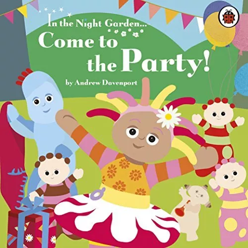 In the Night Garden: Come to the Party! by Andrew Davenport Book The Cheap Fast