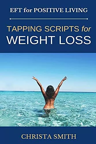 EFT for Positive Living: Tapping Scripts for Weight Loss by Smith, Christa Book