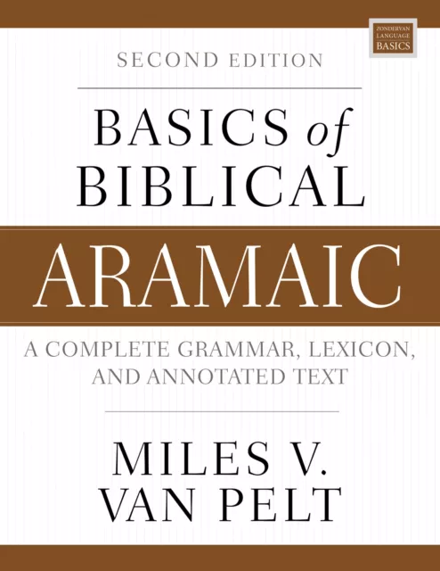 Basics De Biblique Aramaic,Seconde Edition : Complet Grammaire,Lexicon,& Annot