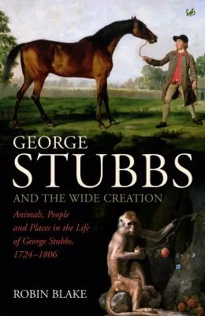 George Stubbs and the Wide Creation : Animals, People and Places