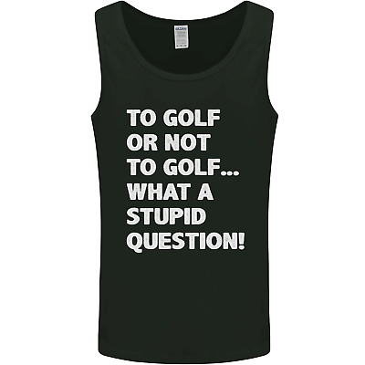 To Golf or Not to? What a Stupid Question Mens Vest Tank Top