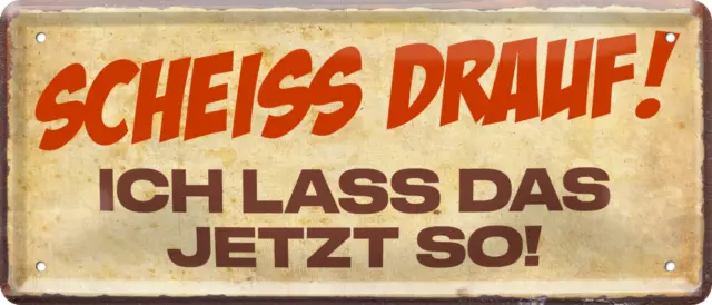 ''Scheiss Drauf! Ich lasse das jetzt so!'' 28x12cm Blechschild