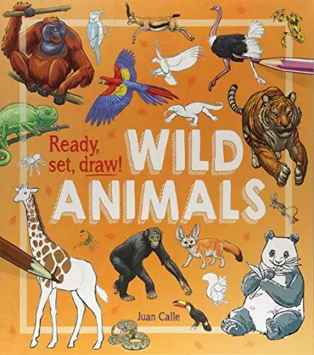 Ready, Set, Draw!: Wild Animals by Calle, Juan Book The Cheap Fast Free Post