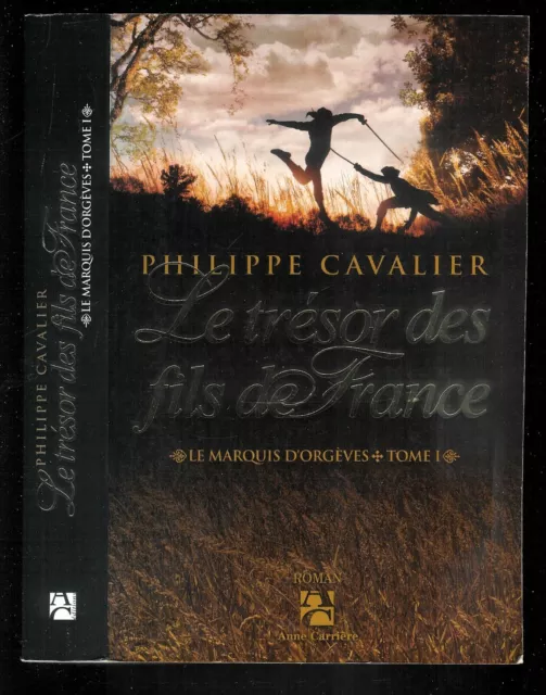 Philippe Cavalier : Le Trésor des fils de France " Marquis d' Orgèves - Tome 1 "