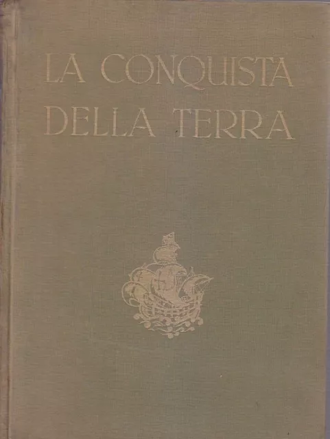 LA CONQUISTA DELLA TERRA di Giotto Dainelli 1950 UTET Editore libro