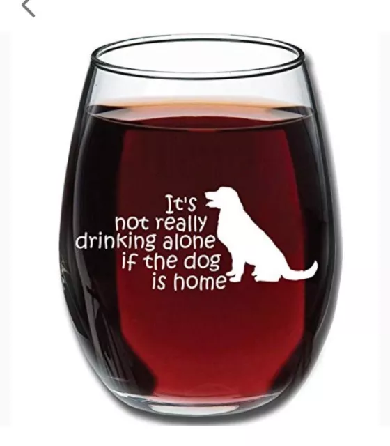 It’s Not Really Drinking Alone If The Dog Is Home Stemless WINE GLASS Gift USA