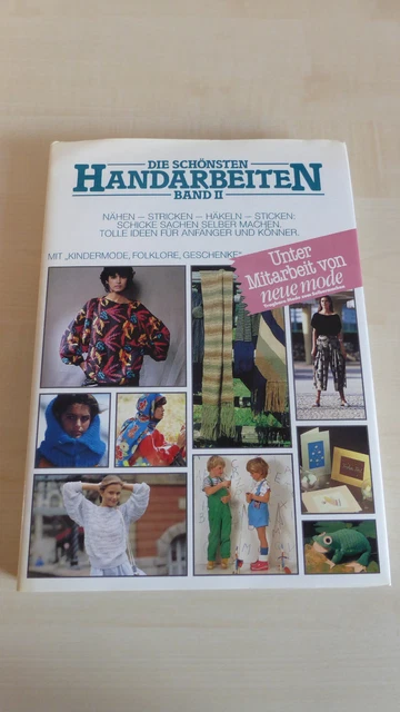 Die schönsten Handarbeiten Band II Nähen Stricken Häkeln Sticken mit Schnitt- un
