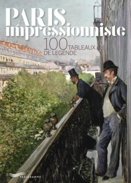 Paris impressionniste - 100 tableaux de légende