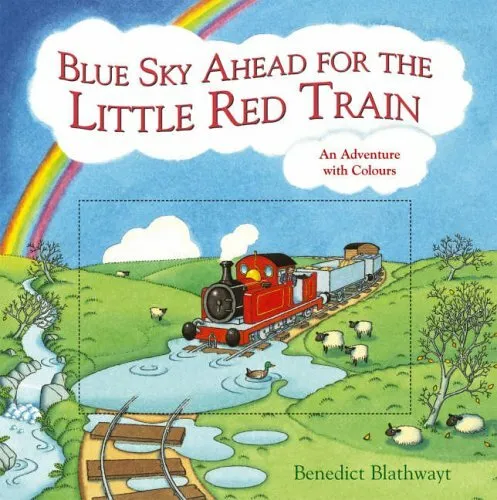 Blue Sky Ahead for the Little Red Train: An adventure with colours By Benedict