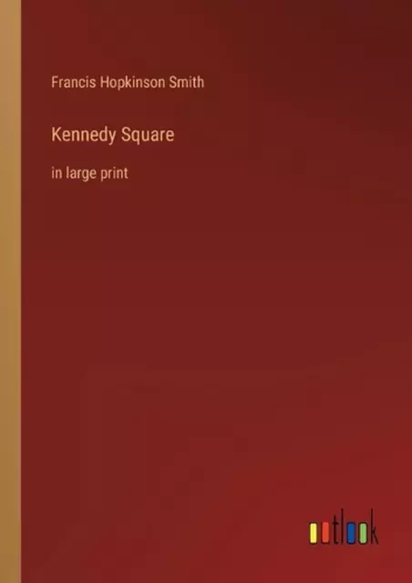 Kennedy Square: in large print by Francis Hopkinson Smith Paperback Book