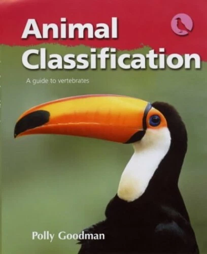 ANIMAL CLASSIFICATION: A Guide to Vertebrates by Goodman, Polly ...