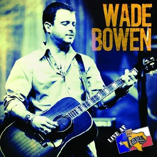 Wade Bowen - Live At Billy Bob's Texas New Cd