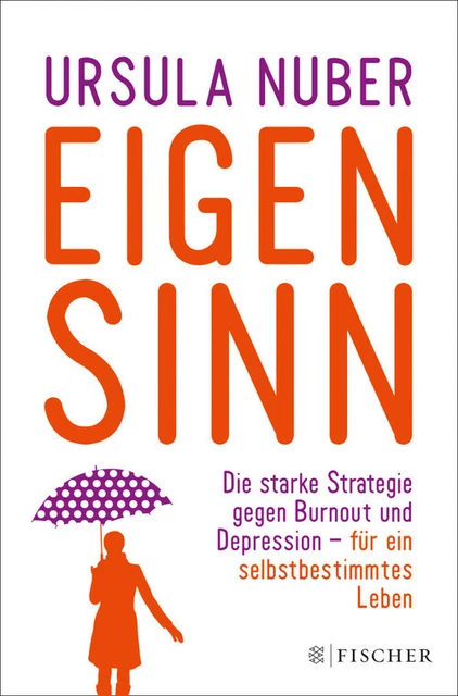 Eigensinn: Die starke Strategie gegen Burnout und Depression - und für ein selbs