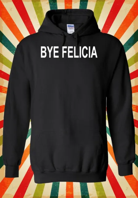 Bye Felicia Funny Novelty Cool Retro Men Women Unisex Top Hoodie Sweatshirt 1402
