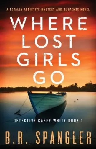 B R Spangler Where Lost Girls Go (Poche) Detective Casey White