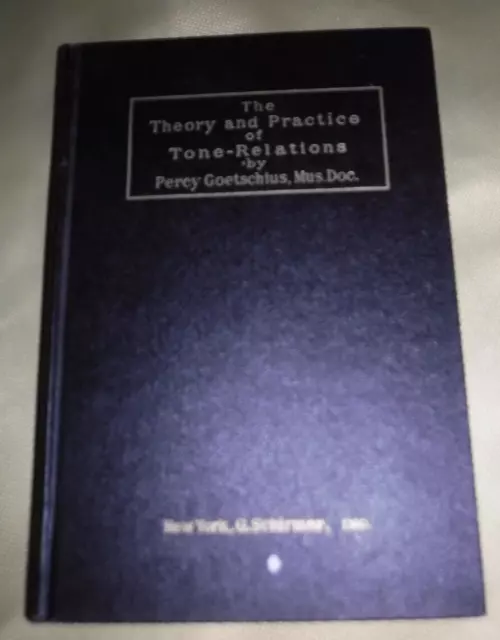 The Theory and Practice of Tone Relations by Percy Goetschius 1931 MUSIC BOOK