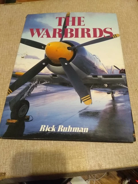 THE WARBIRDS: GREAT World War II Aircraft Rick Ruhman Hardcover Used ...