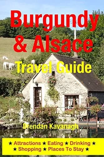 Burgundy & Alsace Travel Guide - Attractions, Eating, Drinking, Shopping & Place